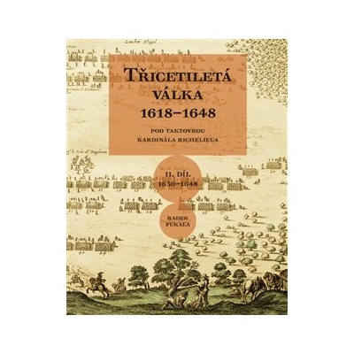 Třicetiletá válka 1618–1648 - Pod taktovkou kardinála Richelieu - II. díl 1630-1648 - Radek Fukala
