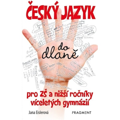 Český jazyk do dlaně pro ZŠ a nižší roč. vícelet. gymnázií - Jana Eislerová