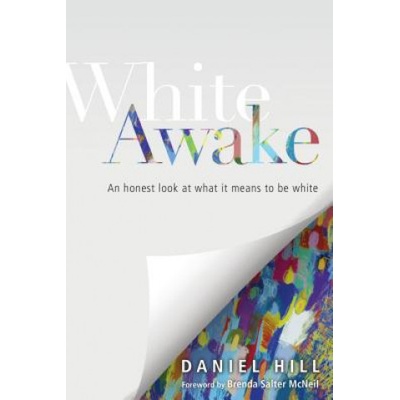 White Awake - An Honest Look at What It Means to Be White | Daniel Hill