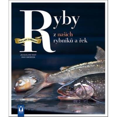 Ryby z našich rybníků a řek - Vogt Jacqueline, Swoboda Ingo,