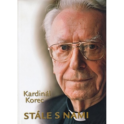 Kardinal Korec Stále s nami - Jozef Sedlák