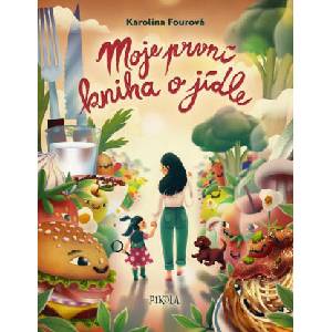 Moje první kniha o jídle | Karolína Fourová (ISBN: 9788028405571)