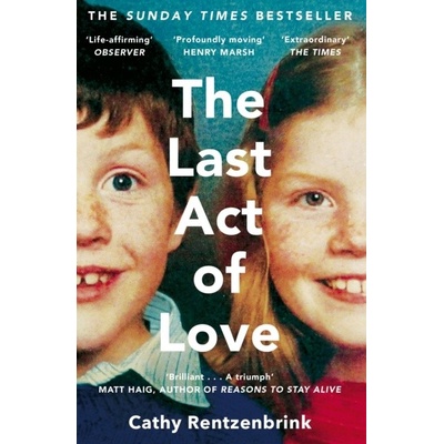 The Last Act of Love: The Story of My Brother... - Cathy Rentzenbrink