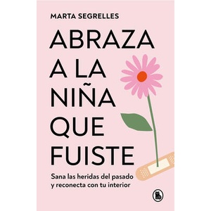 ABRAZA A LA NIÑA QUE FUISTE | SEGRELLES, MARTA (ISBN: 9788402428776)