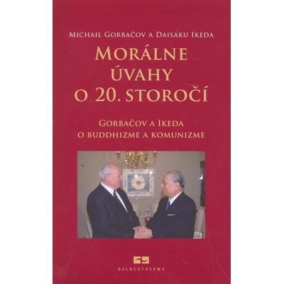 Morálne úvahy o 20. storočí - Michail Sergejevič Gorbačov, Daisaku Ikeda