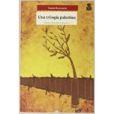 Una trilogía palestina : Hombres en el sol ; Lo que os queda ; Um Saad | GASAN KANAFANI