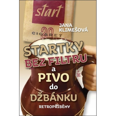 Startky bez filtru a pivo do džbánku - Retropříběhy - Klimešová Jana
