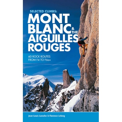 Mont Blanc & The Aiguilles Rouges - Selected Climbs - horolezecký průvodce