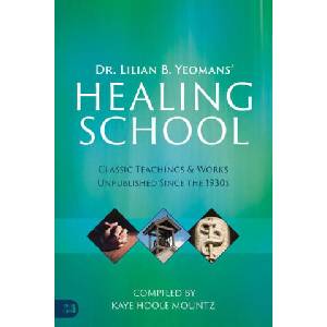 Dr. Lilian B. Yeomans' Healing School: Classic Teachings & Works Unpublished Since the 1930s | Lilian B. Yeomans, Kaye Hoole Mount, Annette Capps (2024)