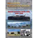 Knihy Malá kniha o velkých bunkrech. Největší pevnostní stavby světa 1918—1945 - Martin Dubánek, Pavel Lach