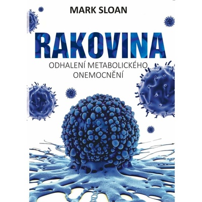 Rakovina - Odhalení metabolického onemocnění - Sloan Mark