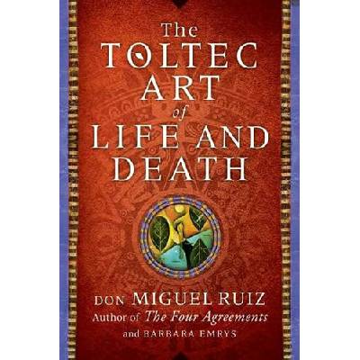 Toltec Art of Life and Death Ruiz Don Miguel