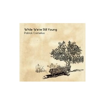 CORNELIUS PATRICK: WHILE WERE STILL YOUNG CD