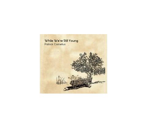 CORNELIUS PATRICK: WHILE WERE STILL YOUNG CD
