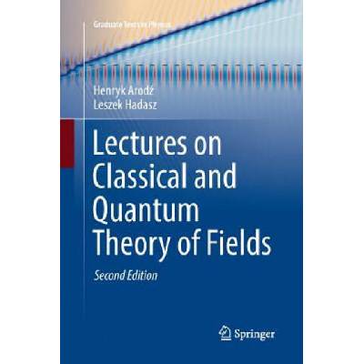 Lectures on Classical and Quantum Theory of Fields | Henryk Arodz, Leszek Hadasz