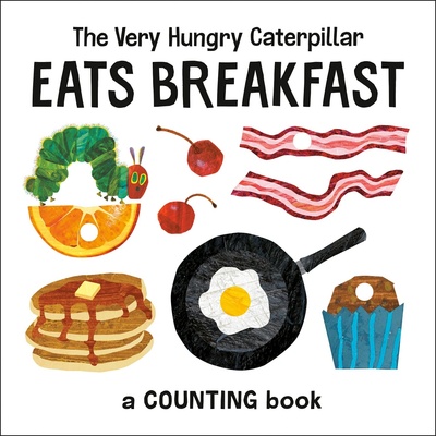 The Very Hungry Caterpillar Eats Breakfast: A Counting Book Carle Eric