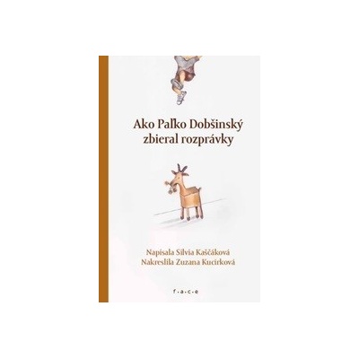 Ako Paľko Dobšinský zbieral rozprávky - Silvia Kaščáková, Zuzana Kucirková ilustrátor