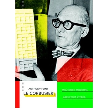 Le Corbusier Muž doby moderní, architekt zítřka