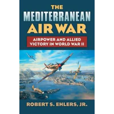 Mediterranean Air War | Robert S Ehlers Jr