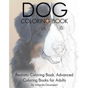Dog Coloring Book: Realistic Coloring Book, Advanced Coloring Books for Adults | Amanda Davenport (ISBN: 9781530858064)