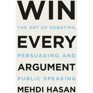 Win Every Argument: The Art of Debating, Persuading, and Public Speaking (ISBN: 9781250853462)