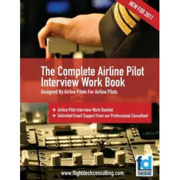 The Complete Airline Pilot Interview Work Book: An essential tool for all Airline Pilots attending an interview" - ""