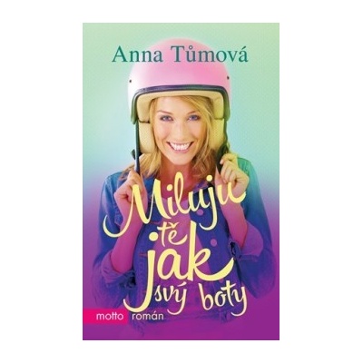 Miluju tě jak svý boty - Anna Tůmová