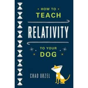 How to Teach Relativity to Your Dog | Chad Orzel (2012)