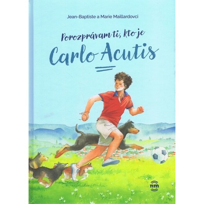 Porozprávam ti, kto je Carlo Acutis - Marie Maillardovci