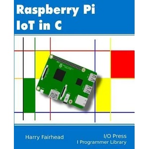 Raspberry Pi IoT In C | Harry Fairhead (ISBN: 9781871962468)
