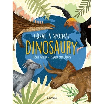 Odhaľ a spoznaj dinosaury - Dušan Valent, Zuzana Šmatláková