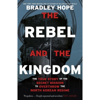 The Rebel and the Kingdom - Bradley Hope