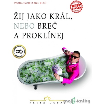 Žij jako král, nebo breč a proklínej - Peter Dubaj