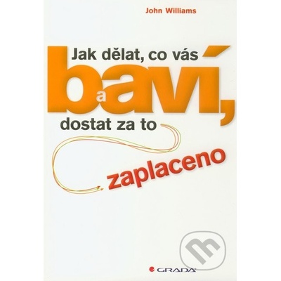 Jak dělat, co vás baví, a dostat za to zaplaceno - John Williams