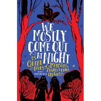 Running pr kids We Mostly Come Out at Night: 15 Queer Tales of Monsters, Angels & Other Creatures | COSTELLO ROB