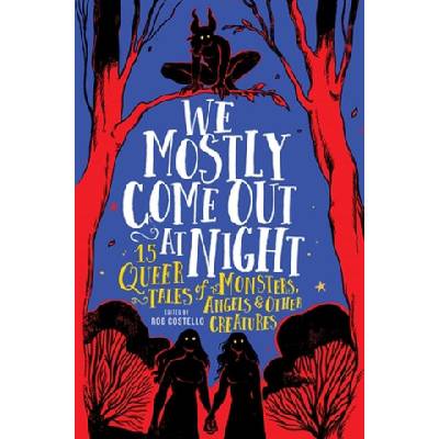 Running pr kids We Mostly Come Out at Night: 15 Queer Tales of Monsters, Angels & Other Creatures | COSTELLO ROB