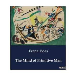 THE MIND OF PRIMITIVE MAN | BOAS FRANZ (ISBN: 9791041985524)