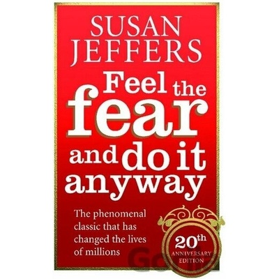Feel the Fear & Do It Anyway: How to Turn Your Fear and Indecision into Confidence and Action - S. Jeffers
