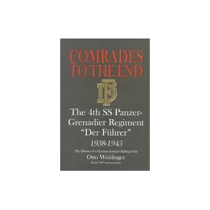 Comrades to the End: The 4th SS Panzer-Grenadier Regiment "Der Fuhrer" 1938-1945 The History of a German-Austrian Fighting Unit (ISBN: 9780764305931)