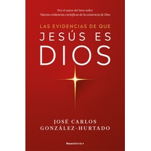 EVIDENCIAS DE QUE JESUS ES DIOS, LAS JOSE CARLOS GONZALEZ-HURTADO