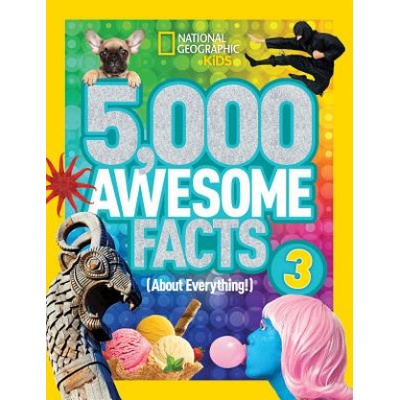5, 000 Awesome Facts (About Everything! ) 3 | National Geographic Kids