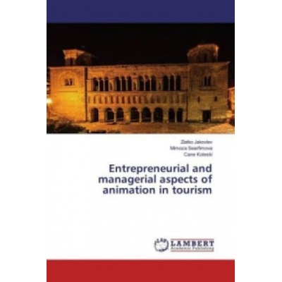 Entrepreneurial and managerial aspects of animation in tourism | Zlatko Jakovlev, Mimoza Searfimova, Cane Koteski