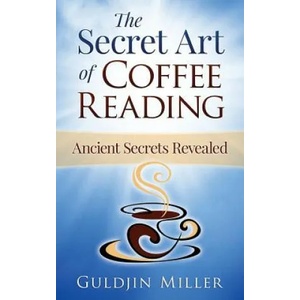The Secret Art of Coffee Reading: Ancient Secret Revealed | Guldjin Miller (ISBN: 9780994455703)