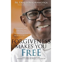 Forgiveness Makes You Free: A Dramatic Story of Healing and Reconciliation from the Heart of Rwanda Rugirangoga Fr UbaldPaperback