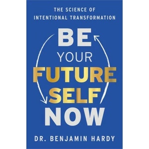 Be Your Future Self Now: The Science of Intentional Transformation (ISBN: 9781401974015)