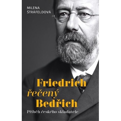 Friedrich řečený Bedřich - Příběh českého skladatele - Milena Štráfeldová