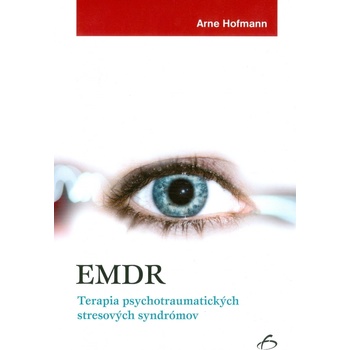 EMDR - Terapia psychotraumatických stresových syndrómov - Arne Hofmann