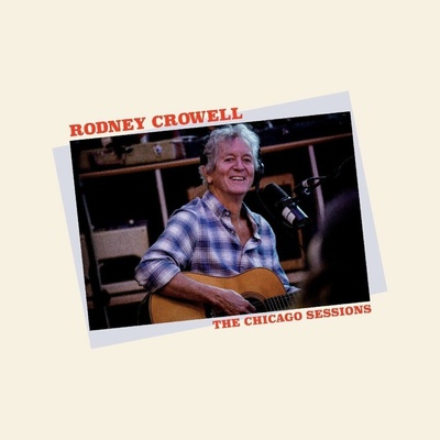 Rodney Crowell - CHICAGO SESSIONS Vinyl