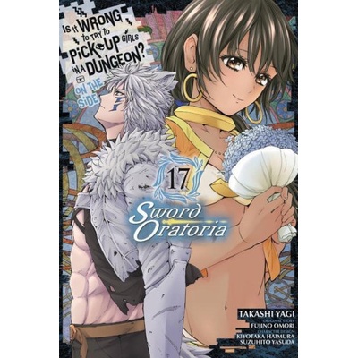 Is It Wrong to Try to Pick Up Girls in a Dungeon? On the Side: Sword Oratoria, Vol. 17 (manga) | Andrew Gaippe