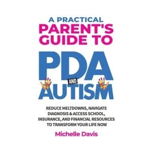 A Practical Parent's Guide to PDA and Autism | Michelle Davis (ISBN: 9798992703375)